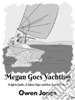 Megan Goes YachtingA Spirit Guide, A Ghost Tiger And One Scary Mother!. E-book. Formato EPUB ebook