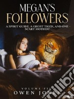 Megan&apos;s FollowersA Spirit Guide, A Ghost Tiger, And One Scary Mother!. E-book. Formato EPUB ebook