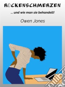 Rückenschmerzen… Und Wie Man Sie Behandelt. E-book. Formato EPUB ebook di Owen Jones