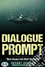 Dialogue Prompt - Non Siamo Soli Nell&apos;Universo. E-book. Formato EPUB ebook