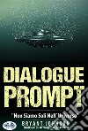 Dialogue Prompt - Non Siamo Soli Nell&apos;Universo. E-book. Formato EPUB ebook