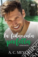 La Fidanzata PerfettaEpisodio 02. E-book. Formato EPUB ebook