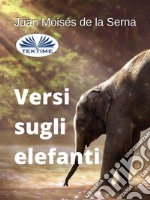 Versi Sugli Elefanti. E-book. Formato EPUB ebook