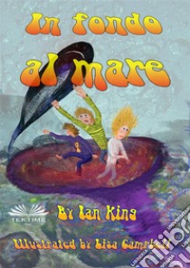 In Fondo Al Mare. E-book. Formato EPUB ebook di Ian King