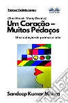 Um Coração – Muitos PedaçosUma Coleção De Poemas E Arte. E-book. Formato EPUB ebook di Sandeep Kumar Mishra