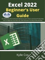 Excel 2022 Beginner’s User GuideThe Made Easy Microsoft Excel Manual To Learn How To Use Excel Productively Even As Beginners And Ne. E-book. Formato EPUB