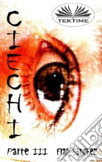 Ciechi Parte III. E-book. Formato EPUB ebook