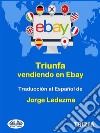 Triunfa Vendiendo En Ebay. E-book. Formato EPUB ebook