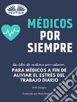 Médicos Por SiempreUn Libro De Anatomía Para Colorear, Para Médicos A Fin De Aliviar El Estrés Del Trabajo Diario. E-book. Formato EPUB