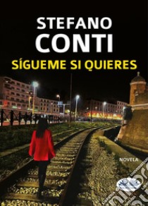 Sígueme Si Quieres. E-book. Formato EPUB ebook di Stefano Conti