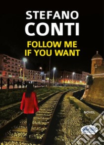 Follow Me If You Want. E-book. Formato EPUB ebook di Stefano Conti