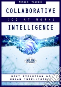 Collaborative IntelligenceCQ At Work. E-book. Formato EPUB ebook di Vasu Thevan Gengadharan