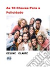 As 10 Chaves Para A Felicidade. E-book. Formato EPUB ebook