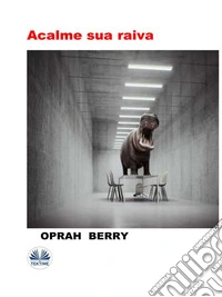 Acalme Sua Raiva. E-book. Formato EPUB ebook