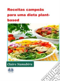 Receitas Campeãs Para Uma Dieta Plant-Based. E-book. Formato EPUB ebook di Claire Namubiru