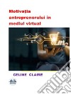 Motiva?ia Antreprenorului În Mediul Virtual. E-book. Formato EPUB ebook