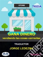 Gana Dinero Vendiendo Las Cosas CorrectasVol. 1. E-book. Formato EPUB ebook