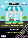 Gana Dinero Vendiendo Las Cosas CorrectasVol. 1. E-book. Formato EPUB ebook