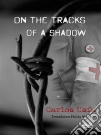 On The Tracks Of A Shadow. E-book. Formato EPUB ebook di Carlos Usín