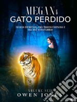 Megan E O Gato PerdidoUm Guia Espiritua, Uma Tigresa Fantasma E Uma Mãe Assustadora. E-book. Formato EPUB ebook