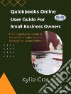 Quickbooks Online User Guide For Small Business OwnersThe Comprehensive Guide For Entrepreneurs To Manage Their Accounts Better. E-book. Formato EPUB ebook