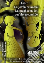 Libro 1. La Joven Princesa. La Muchacha Del Pueblo Escondido. E-book. Formato EPUB ebook