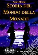 Altri Mondi. Storia Del Mondo Della Monade.Altri Mondi. E-book. Formato EPUB ebook