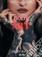 Body ArtThe Ultimate Form Of Self-Expression.... E-book. Formato EPUB ebook