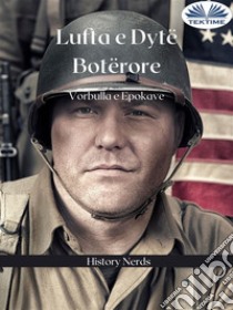 Lufta E Dytë BotëroreVorbulla E Epokave. E-book. Formato EPUB ebook di History Nerds