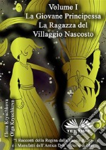 Volume I. La Giovane Principessa. La Ragazza Del Villaggio Nascosto. E-book. Formato EPUB ebook