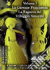 Volume I. La Giovane Principessa. La Ragazza Del Villaggio Nascosto. E-book. Formato EPUB ebook