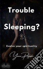 Trouble Sleeping?Evolve Your Spirituality. E-book. Formato EPUB ebook