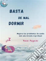 Basta De Mal DormirMejora Tus Problemas De Sueño Con Una Mirada Espiritual. E-book. Formato EPUB ebook