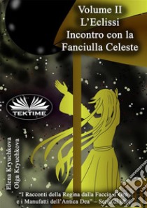 Volume II. L'Eclissi. Incontro Con La Fanciulla Celeste. E-book. Formato EPUB ebook di Elena Kryuchkova