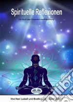 Spirituelle ReflexionenEin Buch Über Erwachen Und Erleuchtung. E-book. Formato EPUB ebook