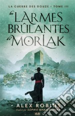 Les Larmes Brûlantes De Morlak. E-book. Formato EPUB ebook