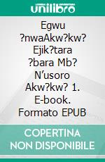 Egwu ?nwaAkw?kw? Ejik?tara ?bara Mb? N’usoro Akw?kw? 1. E-book. Formato EPUB ebook