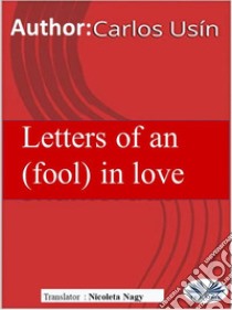 Letters Of An (Fool) In Love. E-book. Formato EPUB ebook di Carlos Usín