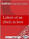 Letters Of An (Fool) In Love. E-book. Formato EPUB ebook