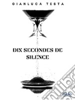 Dix Secondes De Silence. E-book. Formato EPUB ebook