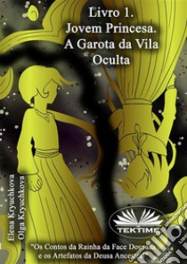 Livro 1: A Jovem Princesa. A Garota Da Vila Oculta. E-book. Formato EPUB ebook di Elena Kryuchkova