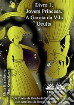 Livro 1: A Jovem Princesa. A Garota Da Vila Oculta. E-book. Formato EPUB ebook