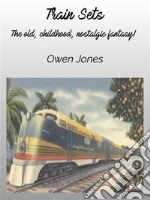 Train SetsThe Old, Childhood, Nostalgic Fantasy!. E-book. Formato EPUB ebook