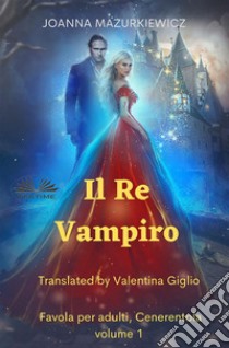 Il Re VampiroFavola Per Adulti, Cenerentola Volume 1. E-book. Formato EPUB ebook di Joanna Mazurkiewicz