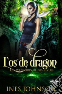 L'Os De DragonLes Aventures De Nia Rivers. E-book. Formato EPUB ebook di Ines Johnson