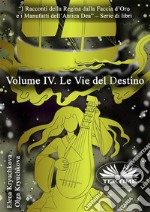 Volume IV. Le Vie Del Destino. E-book. Formato EPUB ebook