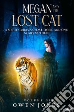 Megan And The Lost CatA Spirit Guide, A Ghost Tiger And One Scary Mother!. E-book. Formato EPUB ebook