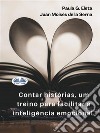 Contar Histórias, Um Treino Para Facilitar A Inteligência Emocional.A Inteligência Emotiva. E-book. Formato EPUB ebook di Paula G. Eleta