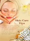 Skin Care TipsSome Suggestions On Taking Care Of Your Body&apos;s Largest Organ. E-book. Formato EPUB ebook