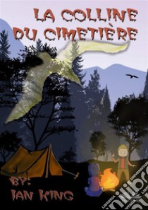 La Colline Du CimetièreUne Nuit Dans Leur Tente. Survivront-Ils ?. E-book. Formato EPUB ebook di Ian King